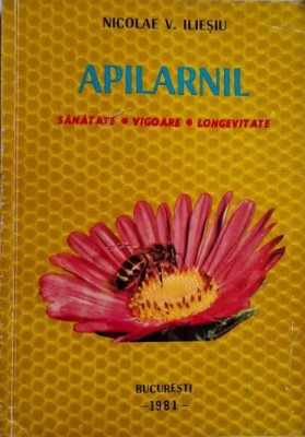 Apilarnil. Sanatate, vigoare, longevitate &amp;ndash; Nicolae V. Iliesiu foto