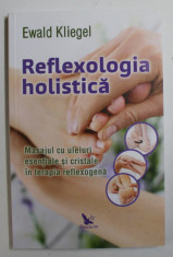 REFLEXOLOGIA HOLISTICA - MASAJUL CU ULEIURI ESENTIALE SI CRISTALE IN TERAPIA REFLEXOGENA de EWALD KLIEGEL , 2019 * PREZINTA HALOURI DE APA foto