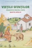 Cumpara ieftin Viețile Sfinților Povestite Pentru Copii. Martie-Aprilie, Dimitris Fotopoulou, Anna Fotopoulou - Editura Sophia