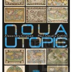 Noua utopie - Alexandru Cristian, Paul-Claudiu Cotirlet