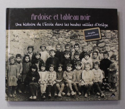 ARDOISE ET TABLE AU NOIR - UNE HISTOIRE DE L &amp;#039;ECOLE DANS LES HAUTES VALLEES D &amp;#039;ARIEGE par BRIGITTE GASTON - LAGORRE , 2015 foto