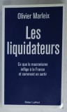 LES LIQUIDATEURS par OLIVIER MARLEIX , CE QUE LE MACRONISME INFIGE A LA FRANCE ET COMMENT EN SORTIR , 2021