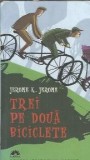 Trei pe doua biciclete Roman Clasic Jerome K. Jerome Editura Leda 2008 Coperta Brosata Carti Beletristica