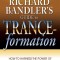 Richard Bandler&#039;s Guide to Trance-Formation: How to Harness the Power of Hypnosis to Ignite Effortless and Lasting Change
