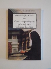 CUM SA SUPRAVIETUIM DUHOVNICESTE IN LUMEA DE ASTAZI de SFANTUL SERGHIE MECIOV, EDITIA A DOUA 2012 , PREZINTA SUBLINIERI IN TEXT foto