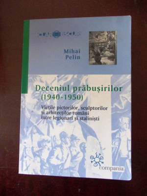 DECENIUL PRABUSIRILOR (1940-1950) MIHAI PELIN, r1e foto