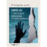 A b&aacute;ntalmaz&oacute; &aacute;rny&eacute;k&aacute;ban - Ki&uacute;t a traum&aacute;b&oacute;l az EMDR m&oacute;dszer&eacute;vel - Szirtes Lili