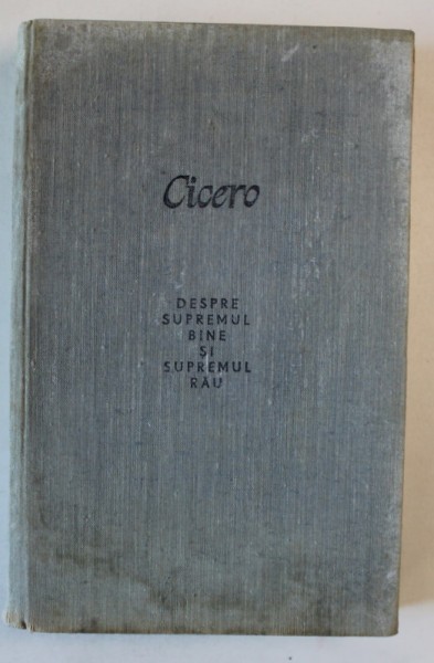 CICERO, DESPRE SUPREMUL BINE SI SUPREMUL RAU, BUC. 1983