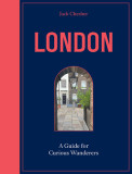 London: A Guide for Curious Wanderers: A Guide for Curious Wanderers
