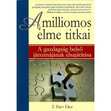 A milliomos elme titkai - A gazdags&aacute;g belső j&aacute;tszm&aacute;j&aacute;nak elsaj&aacute;t&iacute;t&aacute;sa - T. Harv Eker