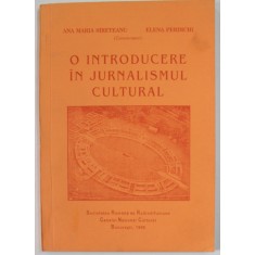 O INTRODUCERE IN JURNALISMUL CULTURAL de ANA MARIA SIRETEANU si ELENA PERDICHI , 1998