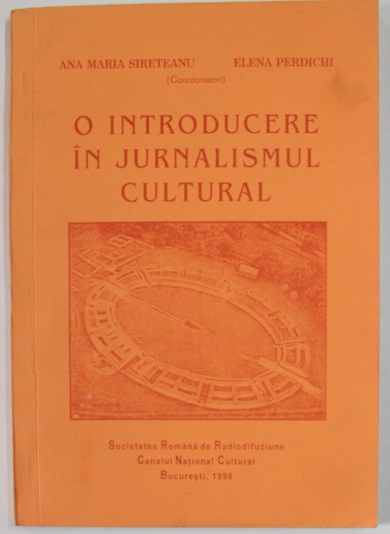 O INTRODUCERE IN JURNALISMUL CULTURAL de ANA MARIA SIRETEANU si ELENA PERDICHI , 1998