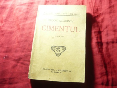 Fedor Gladkov - Cimentul -Ed. Cugetarea ,trad. Ion Pas ,288 pag foto