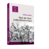 Pilat din Pont, judecatorul lui Iisus - Mircea Dutu