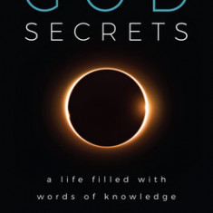 God Secrets: A Life Filled with Words of Knowledge