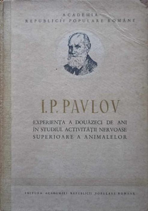 EXPERIENTA A DOUAZECI DE ANI IN STUDIUL OBIECTIV AL ACTIVITATII NERVOASE SUPERIOARE A ANIMALELOR-I.P. PAVLO-216667