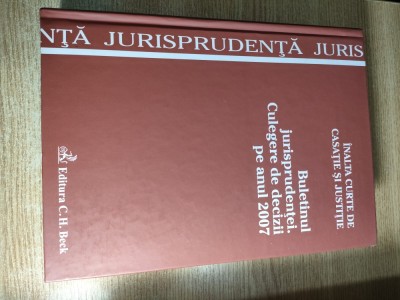 Buletinul jurisprudentei. Culegere de decizii pe anul 2007 - Inalta Curte de Casatie si Justitie (Editura C.H. Beck, 2008) foto