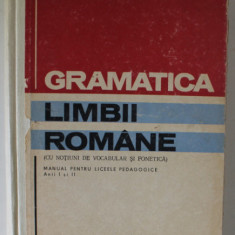 GRAMATICA LIMBII ROMANE ( CU NOTIUNI DE VOCABULAR SI FONETICA ) , MANUAL PENTRU LICEELE PEDAGOGICE de GEORGE BELDESCU si ION POPESCU , 1970