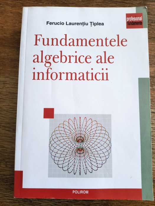 Fundamentele algebrice ale Informaticii - Ferucio Laurentiu Tiplea / R5P1F