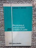 Procesul educatiei intelectuale &ndash; Jerome S. Bruner