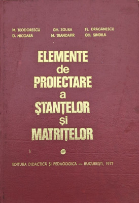 Elemente De Proiectare A Stantelor Si Matritelor - M.teodorescu Gh.zgura Fl.draganescu D.nicoara M.tr,559802 foto