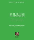 Stretching for a Pain-Free Life: Simple At-Home Exercises to Solve the Root Cause of Low Back, Neck, Knee, Shoulder and Ankle Tension for Good