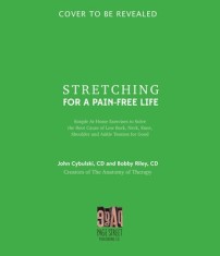 Stretching for a Pain-Free Life: Simple At-Home Exercises to Solve the Root Cause of Low Back, Neck, Knee, Shoulder and Ankle Tension for Good