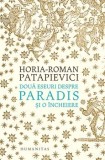 Doua eseuri despre paradis si o incheiere/Horia-Roman Patapievici, Humanitas