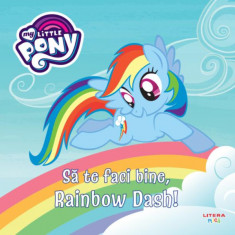 My Little Pony. Să te faci bine, Rainbow Dash! - Paperback - *** - Litera mică