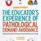 The Educator&#039;s Experience of Pathological Demand Avoidance: An Illustrated Guide to Pathological Demand Avoidance and Learning