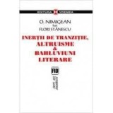 Inertii de tranzitie, altruisme si bahluviuni literare/O. Nimigean, Flori Stanescu
