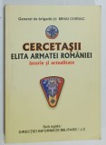 CERCETASII , ELITA ARMATEI ROMANIEI , ISTORIE SI ACTUALITATE de GENERAL DE BRIGADA MIHAI CHIRIAC , 2006 , DEDICATIE *