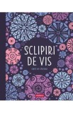 Sclipiri de vis. Carte de colorat