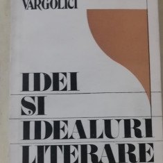 myh 413f - Teodor Vargolici - Idei si idealuri literare - ed 1987