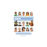 Face Painting: Over 30 Faces to Paint, with Simple Step-By-Step Instructions
