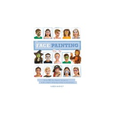 Face Painting: Over 30 Faces to Paint, with Simple Step-By-Step Instructions