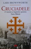 Cumpara ieftin Cruciadele. O istorie a luptelor pentru Tara Sfanta - Lars Brownworth