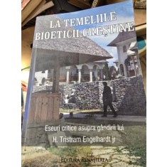 La temeliile bioeticii crestine, eseuri critice asupra gandirii lui H. TristramEngelhardt Jr.