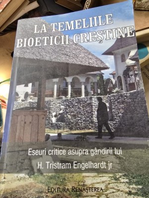 La temeliile bioeticii crestine, eseuri critice asupra gandirii lui H. TristramEngelhardt Jr. foto