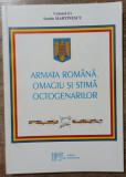 Armata Romana. Omagiu si stima octogenarilor - Sandu Martinescu// 2008