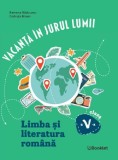 Vacanta in jurul lumii. Limba si literatura romana - Clasa 5 - Ramona Raducanu, Codruta Braun, Editie in limba romana