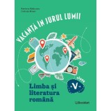 Vacanta in jurul lumii. Limba si literatura romana - Clasa 5 - Ramona Raducanu, Codruta Braun, Editie in limba romana