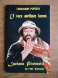 Constantin Popescu - O voce strabate lumea. Luciano Pavarotti