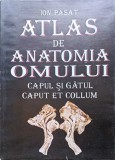 Atlas Anatomia Omului: Capul si Gatul, Ion Pasat, 1994, Didactica si Pedagogica, Hardcover, Romana