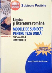 LIMBA SI LITERATURA ROMANA. MODELE DE SUBIECTE PENTRU TEZA UNICA. CLASA A VIII-A, SEMESTRUL 2-ANCA DAVIDOIU-334510