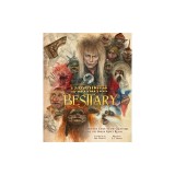 Jim Henson's Labyrinth: Bestiary: A Definitive Guide to the Creatures of the Goblin King's Realm