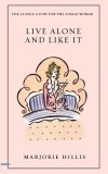 Live Alone and Like It: The Classic Guide for the Single Woman