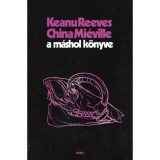 A M&aacute;shol K&ouml;nyve - China Mi&eacute;ville &amp; Keanu Reeves (Carte in Maghiara, 2024) 9789635667864