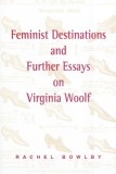Feminist Destinations and Further Essays on Virginia Woolf