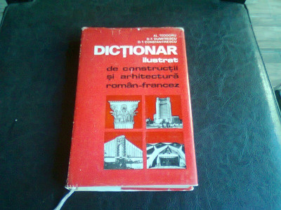 DICTIONAR ILUSTRAT DE CONSTRUCTII SI ARHITECTURA ROMAN FRANCEZ - AL. TEODORU foto